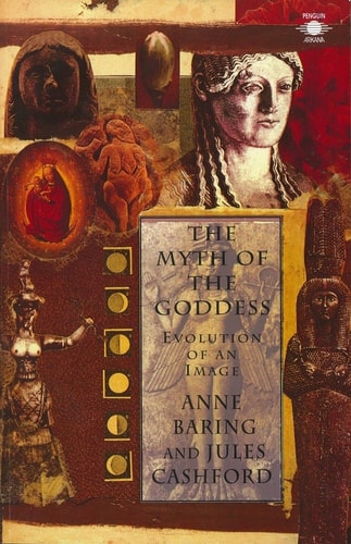 The Myth of the Goddess Evolution of an Image — Jules Cashford