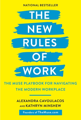 The New Rules of Work The Muse Playbook for Navigating the Modern Workplace — Alexandra Cavoulacos
