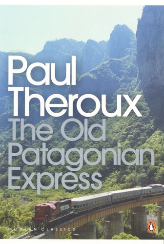 The Old Patagonian Express: By Train Through The Americas — Paul Theroux