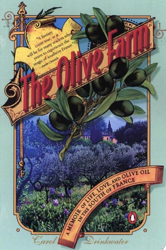 The Olive Farm A Memoir of Life, Love, and Olive Oil in the South of France — Carol Drinkwater