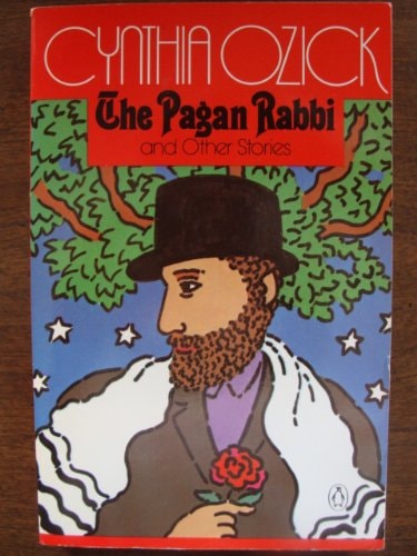 The Pagan Rabbi, and Other Stories — Cynthia Ozick