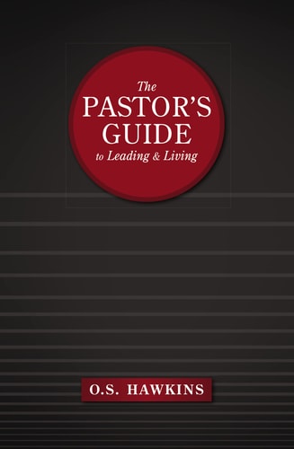 The Pastor’s Guide to Leading and Living — O. S. Hawkins