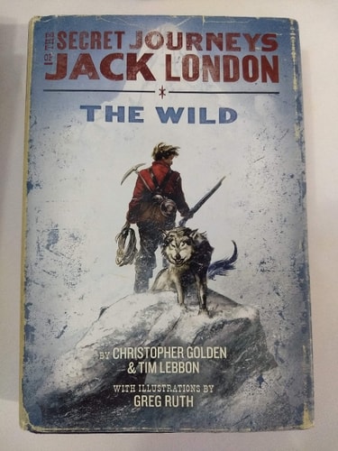 The Secret Journeys of Jack London, Book One: The Wild — Christopher Golden