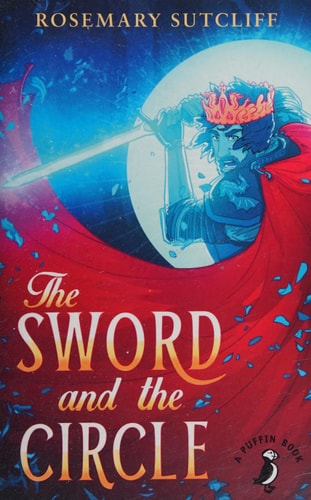 The Sword and the Circle — Rosemary Sutcliff