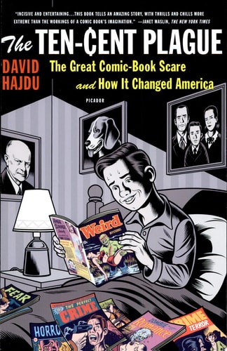 The Ten-Cent Plague The Great Comic-Book Scare and How It Changed America — David Hajdu