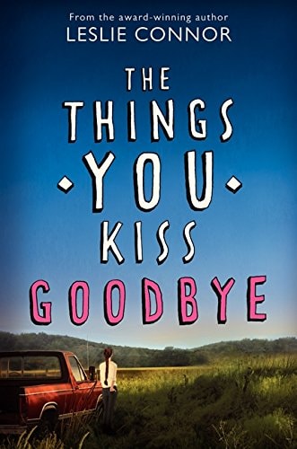 The Things You Kiss Goodbye — Leslie Connor