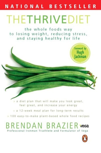 The Thrive Diet The Whole Food Way To Losing Weight Reducing Stress And Staying — Brendan Brazier