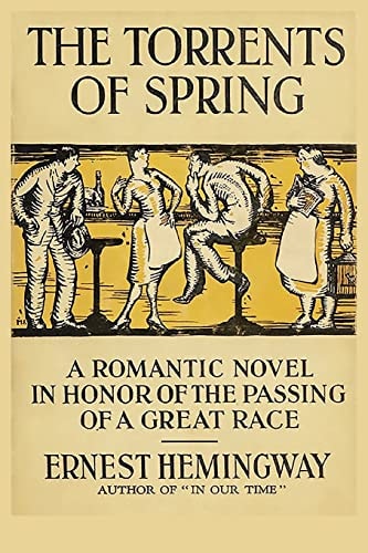 The Torrents of Spring A Romantic Novel in Honor of the Passing of a Great Race — Ernest Hemingway