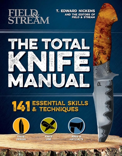 The Total Knife Manual 141 Essential Skills & Techniques — T. Edward Nickens