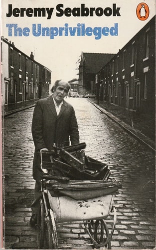 The Unprivileged: A hundred Years of Family Life and Tradition in a Working-Class Street — Jeremy Seabrook