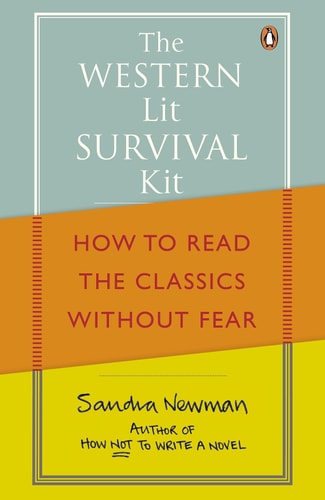 The Western Lit Survival Kit How to Read the Classics Without Fear — Sandra Newman