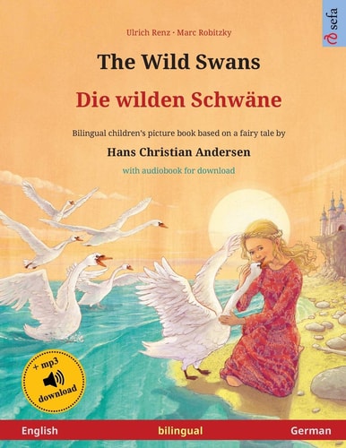 The Wild Swans – Die Wilden Schwäne (English – German) Bilingual Children’s Book Based on a Fairy Tale by Hans Christian Andersen, with Online Audio — Ulrich Renz
