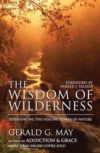 The Wisdom of Wilderness: Experiencing the Healing Power of Nature — Gerald G. May
