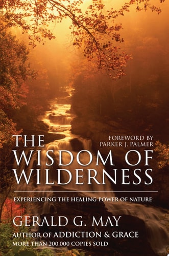 The Wisdom of Wilderness Experiencing the Healing Power of Nature — Gerald G. May