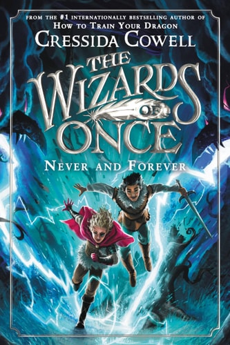 The Wizards of Once: Never and Forever — Cressida Cowell