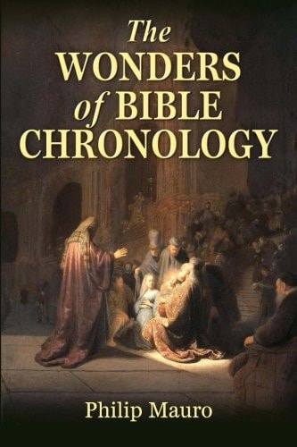 The Wonders of Bible Chronology — Philip Mauro