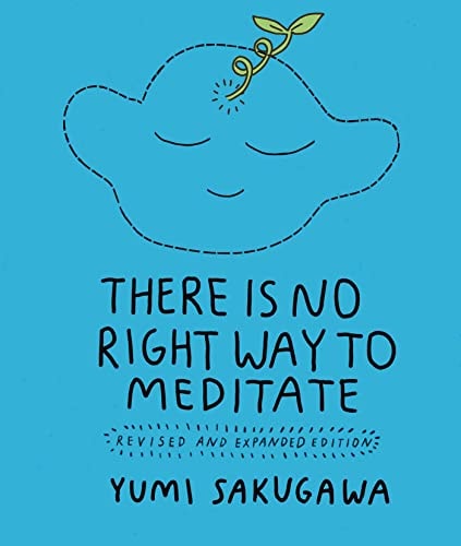 There Is No Right Way to Meditate Revised and Expanded Edition — Yumi Sakugawa