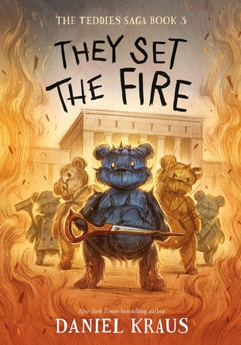 They Set the Fire The Teddies Saga, Book 3 — Daniel Kraus