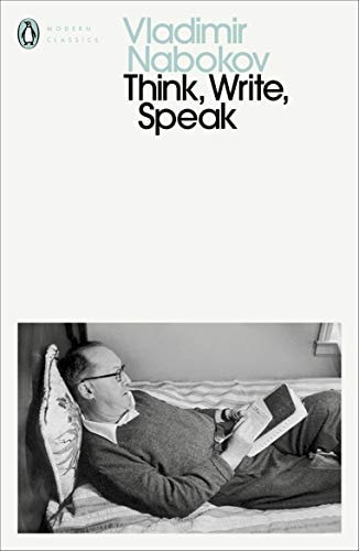 Think, Write, Speak Uncollected Essays, Reviews, Interviews and Letters to the Editor — Vladimir Nabokov