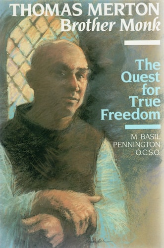 Thomas Merton, Brother Monk The Quest for True Freedom — M. Basil Pennington