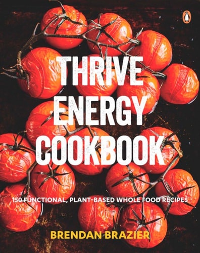 Thrive Energy Cookbook 150 Functional Plant-based Whole Food Recipes — Brendan Brazier