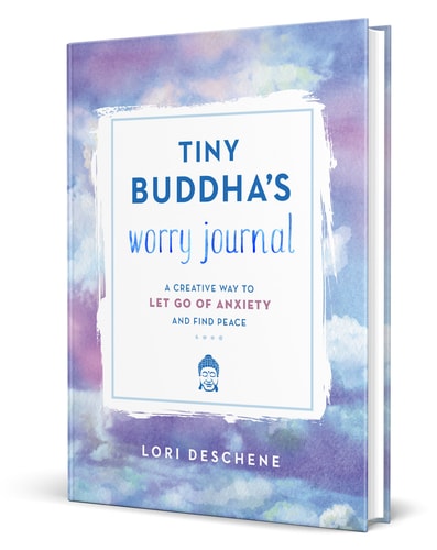 Tiny Buddha’s Worry Journal A Creative Way to Let Go of Anxiety and Find Peace — Lori Deschene