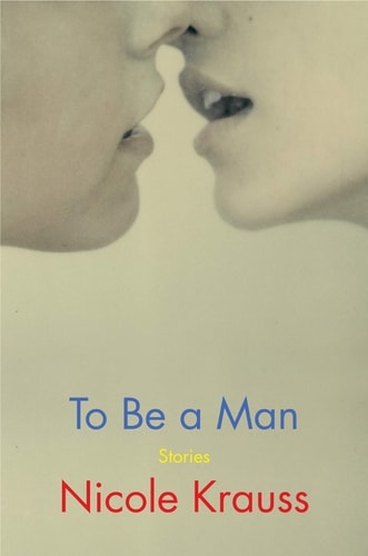 To be a Man Stories — Nicole Krauss