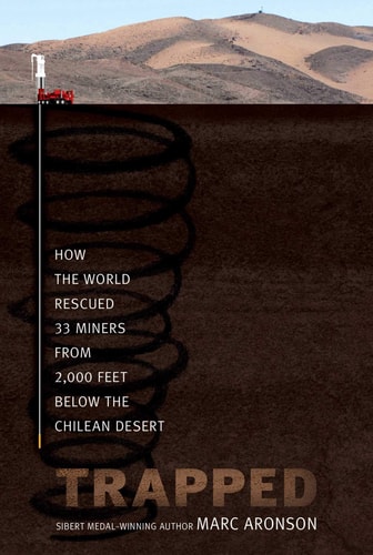 Trapped How the World Rescued 33 Miners from 2,000 Feet Below the Chilean Desert — Marc Aronson