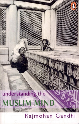 Understanding the Muslim Mind — Rajmohan Gandhi