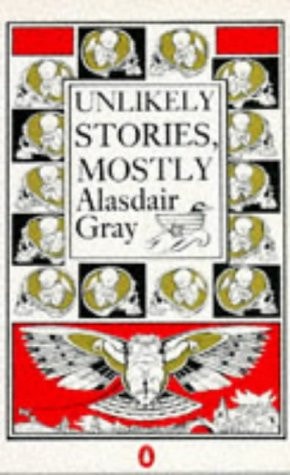 Unlikely Stories, Mostly — Alasdair Gray