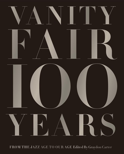 Vanity Fair 100 Years From the Jazz Age to Our Age — Graydon Carter