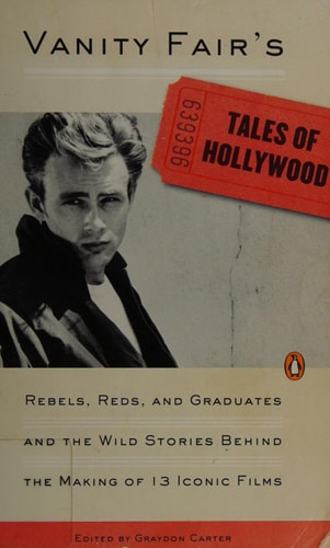 Vanity Fair’s Tales of Hollywood Rebels, Reds, and Graduates and the Wild Stories Behind the Making of 13 Iconic Films — Graydon Carter