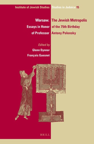 Warsaw. The Jewish Metropolis Essays in Honor of the 75th Birthday of Professor Antony Polonsky — Glenn Dynner