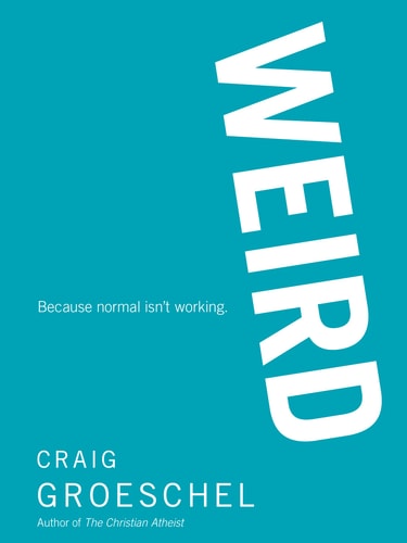 Weird Because Normal Isn’t Working — Craig Groeschel