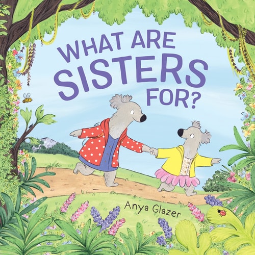 What Are Sisters For? — Anya Glazer