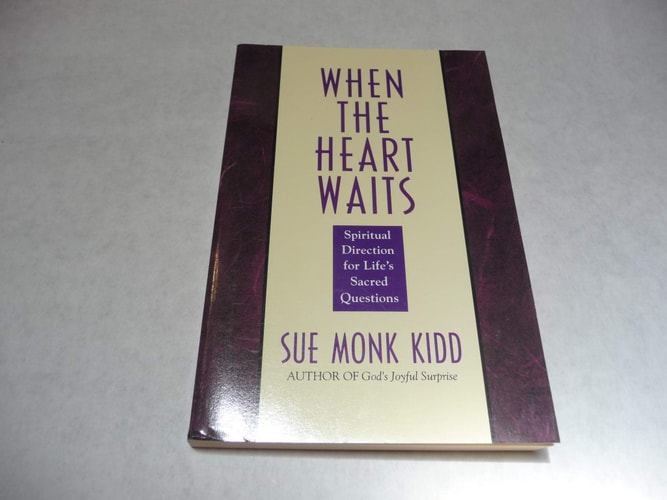 When the Heart Waits Spiritual Direction for Life’s Sacred Questions — Sue Monk Kidd