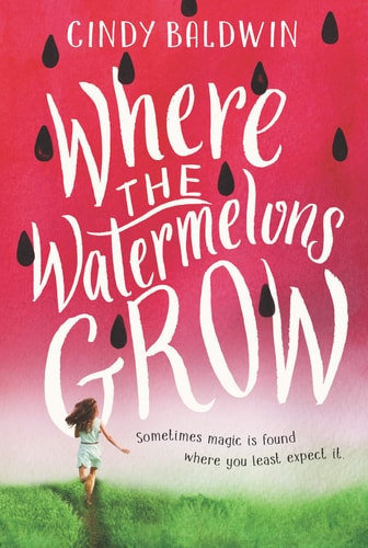 Where the Watermelons Grow — Cindy Baldwin