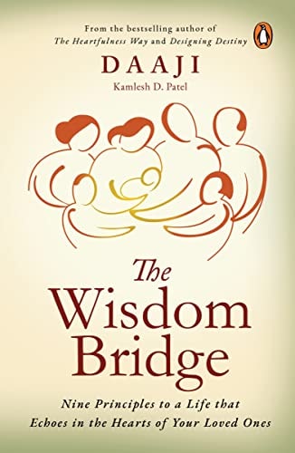 WISDOM BRIDGE Nine Principles to a Life that Echoes in the Hearts of Your Loved Ones — KAMLESH D. PATEL