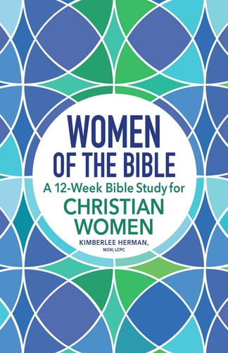 Women of the Bible A 12-Week Bible Study for Christian Women — Kimberlee Herman