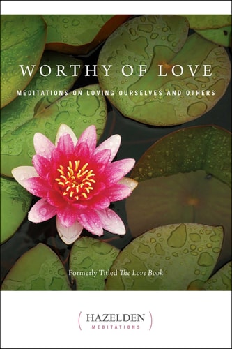 Worthy of Love: Meditations on Loving Ourselves and Others (Hazelden Meditations) — Karen Casey
