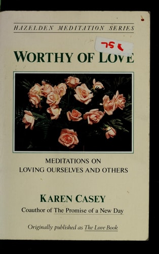Worthy of Love Meditations on Loving Ourselves and Others — Karen Casey