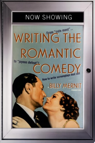 Writing the Romantic Comedy From “Cute Meet” to “Joyous Defeat”: How To Write Screenplays That Sell — Billy Mernit