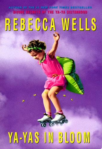 Ya-Yas in Bloom A Novel — Rebecca Wells
