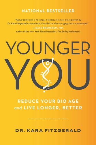 Younger You Reduce Your Bio Age and Live Longer, Better — Kara N. Fitzgerald