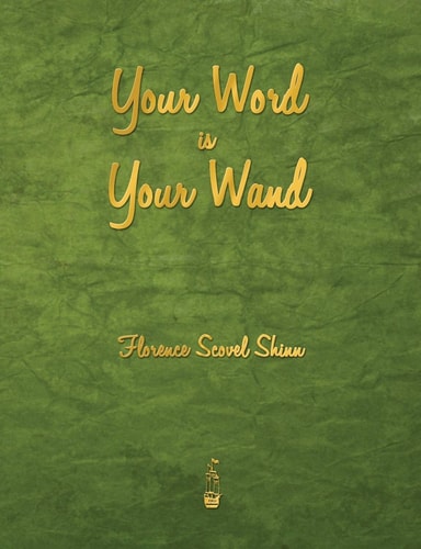 Your Word Is Your Wand — Florence Scovel Shinn