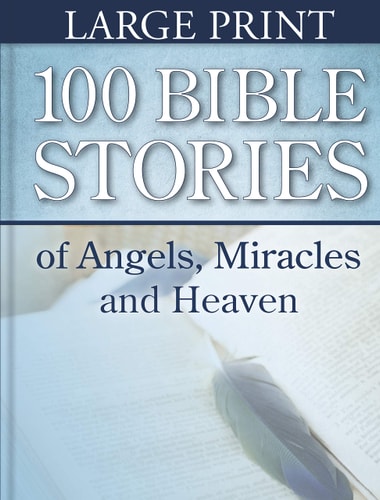 100 Bible Stories of Angels, Miracles and Heaven (Large Print) — Marie D. Jones
