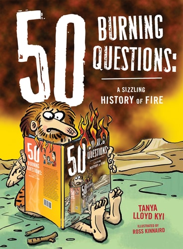 50 Burning Questions A Sizzling History of Fire — Tanya Lloyd Kyi
