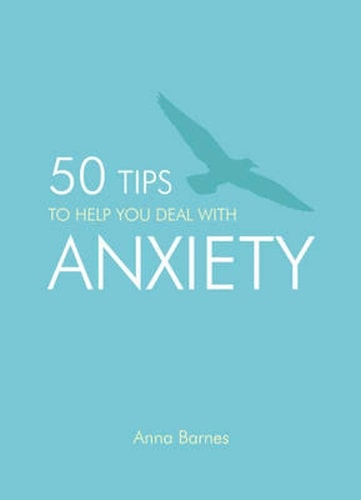 50 Tips to Help You Deal with Anxiety — Anna Barnes