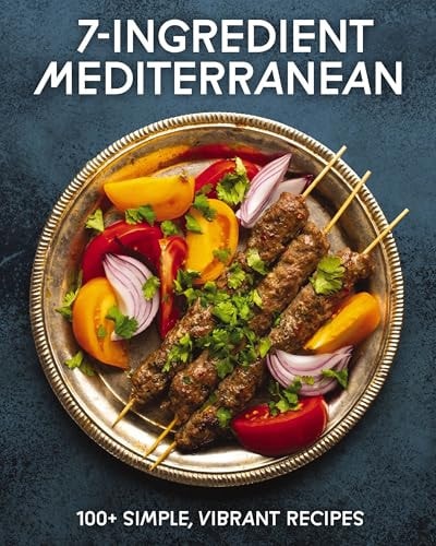 7-Ingredient Mediterranean 100+ Simple, Vibrant Recipes — Cider Mill Press
