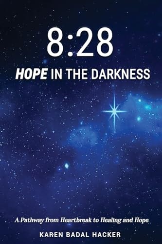 8 28 Hope in the Darkness: A Pathway from Heartbreak to Healing and Hope — Karen Badal Hacker